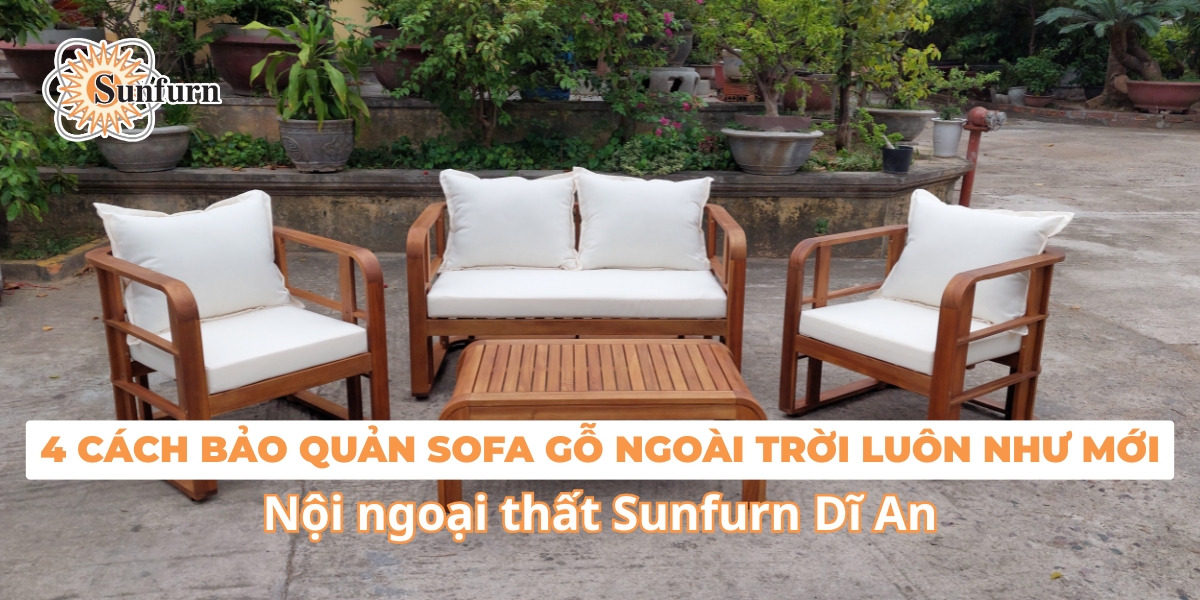 4-cach-bao-quan-sofa-go-ngoai-troi-luon-nhu-moi-noi-ngoai-that-sunfurn-di-an