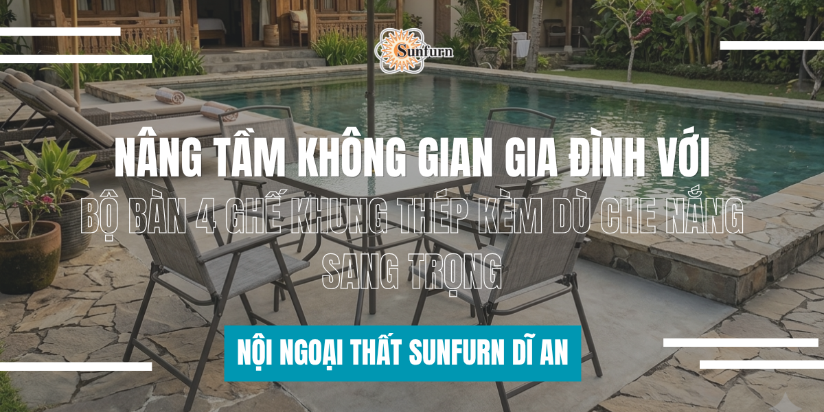 nang-tam-khong-gian-gia-dinh-voi-bo-ban-4-ghe-khung-thep-kem-du-che-nang-sang-trong-noi-ngoai-that-sunfurn-di-an