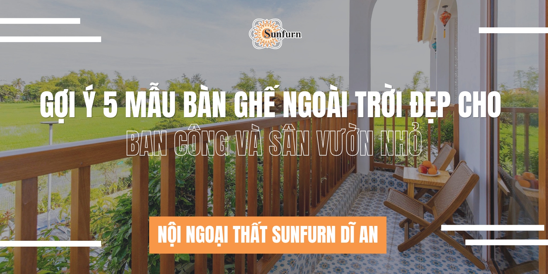 Gợi Ý 5 Mẫu Bàn Ghế Ngoài Trời Đẹp Cho Ban Công Và Sân Vườn Nhỏ | Nội ngoại thất Sunfurn Dĩ An