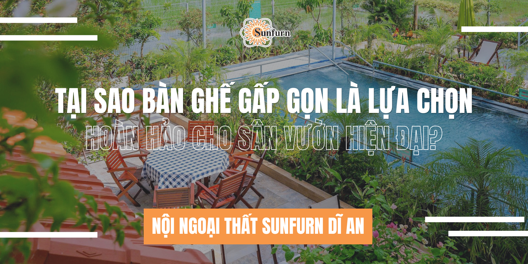 Tại Sao Bàn Ghế Gấp Gọn Là Lựa Chọn Hoàn Hảo Cho Sân Vườn Hiện Đại? | Nội ngoại thất Sunfurn Dĩ An