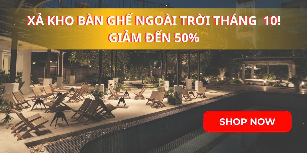 XẢ KHO BÀN GHẾ NGOÀI TRỜI THÁNG 10 – GIẢM ĐẾN 50%, HÀNG CÓ SẴN, GIAO NHANH TOÀN QUỐC