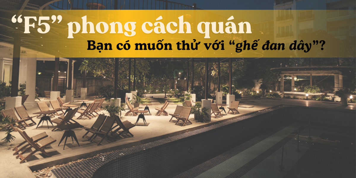 F5 Không Gian Quán Với Ghế Đan Dây – Bí Quyết Tạo Điểm Nhấn Thu Hút Khách Hàng