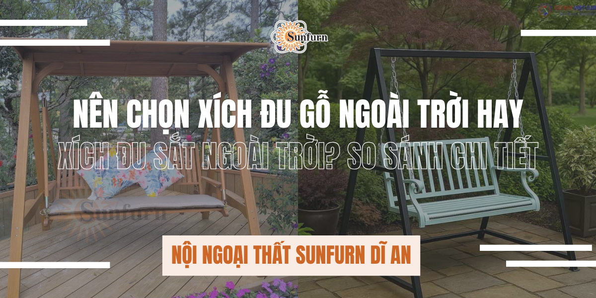 Nên Chọn Xích Đu Gỗ Ngoài Trời Hay Xích Đu Sắt Ngoài Trời? So Sánh Chi Tiết | Nội ngoại thất Sunfurn Dĩ An