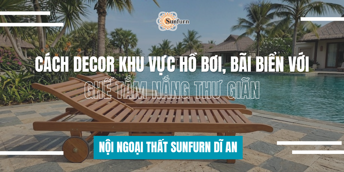 Cách Decor Khu Vực Hồ Bơi, Bãi Biển Với Ghế Tắm Nắng Thư Giãn