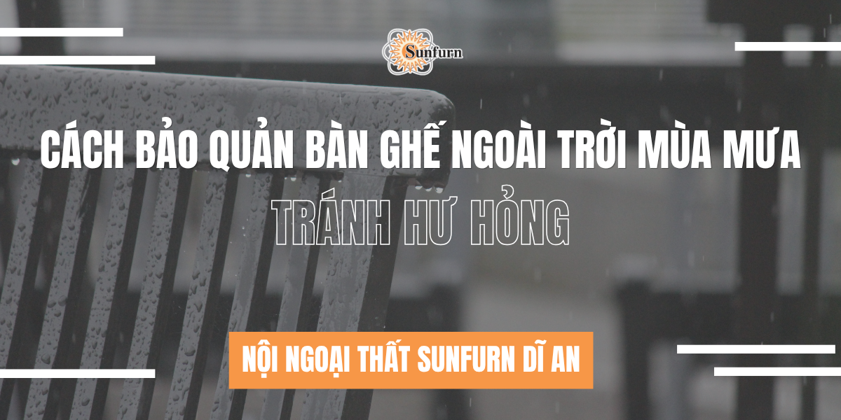 Cách Bảo Quản Bàn Ghế Ngoài Trời Mùa Mưa Tránh Hư Hỏng