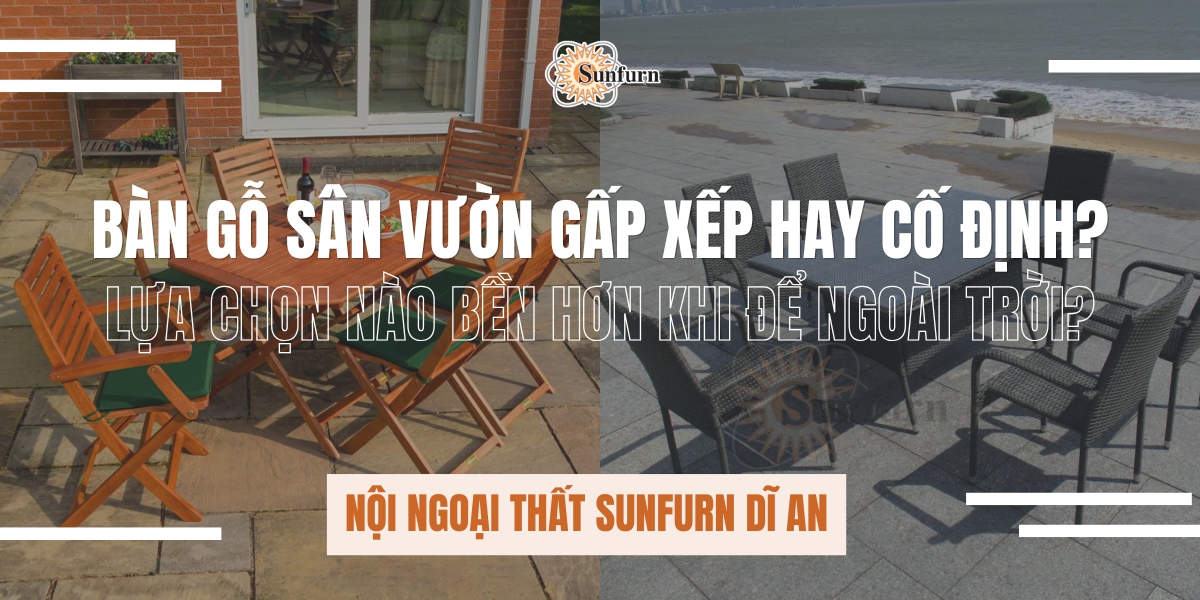 Bàn Gỗ Sân Vườn Gấp Xếp Hay Cố Định: Lựa Chọn Nào Bền Hơn Khi Để Ngoài Trời?